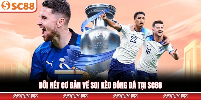 Đôi nét cơ bản về soi kèo bóng đá tại SC88