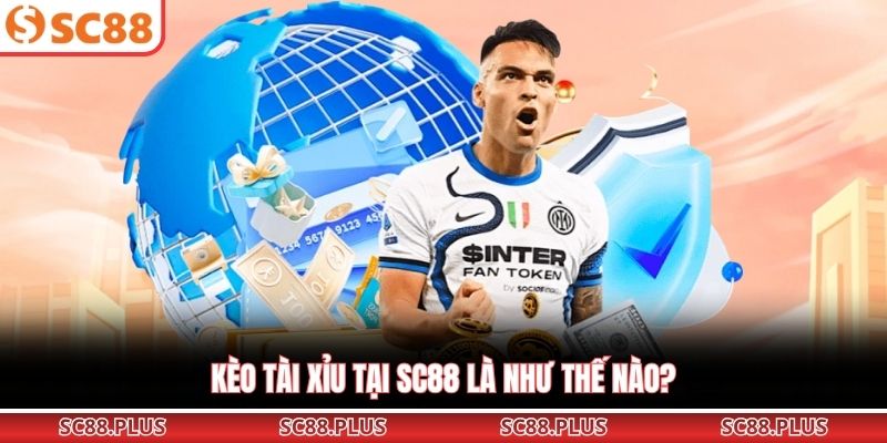 Kèo tài xỉu tại SC88 là như thế nào?