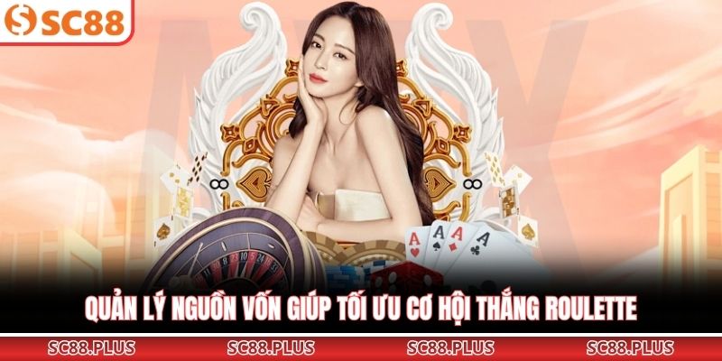 Quản lý nguồn vốn giúp tối ưu cơ hội thắng Roulette