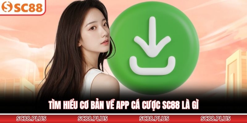 Tìm hiểu cơ bản về app cá cược SC88 là gì